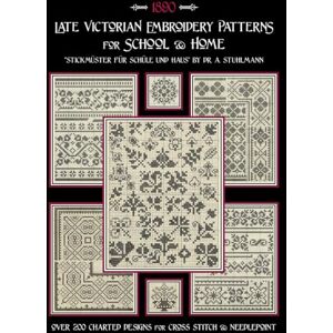 Johnson, Susan Late Victorian Embroidery Patterns for Home & School: Over 200 Charted Designs for Cross Stitch & Needlepoint Johnson, Susan Late Victorian Embroidery Patterns for Home & School: Over 200 Charted Designs for Cross Stitch & Needlepoint