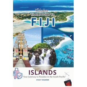 WAGNER, STACY Solodrex Travel Guide To FIJI ISLANDS: "Your Gateway to Paradise in the South Pacific WAGNER, STACY Solodrex Travel Guide To FIJI ISLANDS: "Your Gateway to Paradise in the South Pacific