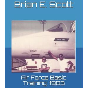 Scott Air Force Basic Training: 1983 Scott Air Force Basic Training: 1983