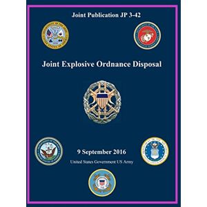 United Joint Publication JP 3-42 Joint Explosive Ordnance Disposal 9 September 2016 United Joint Publication JP 3-42 Joint Explosive Ordnance Disposal 9 September 2016