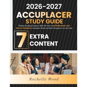 Wood, Rochelle ACCUPLACER Study Guide: Ultimate Reading & Sentence Skills Test Prep with 300 Questions and Answers Explained, Vocabulary Words and Expert Strategies to Ace the Exam Wood, Rochelle ACCUPLACER Study Guide: Ultimate Reading & Sentence Skills Test Prep with 300 Questions and Answers Explained, Vocabulary Words and Expert Strategies to Ace the Exam