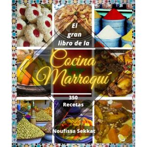 Sekkat, Noufissa El gran libro de la cocina marroquí: 350 recetas simples y fáciles: Tajín, cuscús, pasteles, bebidas y más... Sekkat, Noufissa El gran libro de la cocina marroquí: 350 recetas simples y fáciles: Tajín, cuscús, pasteles, bebidas y más...