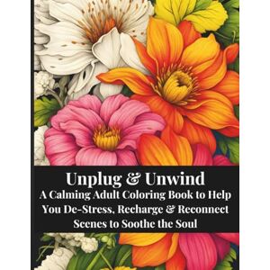 Pawthorne, Melody Unplug & Unwind: A Calming Adult Coloring Book to Help You De-Stress, Recharge & Reconnect: 100 Amazing New Coloring Pages of Stress Relieving ... Others 8.5 x 11 (Unwind & Color Series) Pawthorne, Melody Unplug & Unwind: A Calming Adult Coloring Book to Help You De-Stress, Recharge & Reconnect: 100 Amazing New Coloring Pages of Stress Relieving ... Others 8.5 x 11 (Unwind & Color Series)