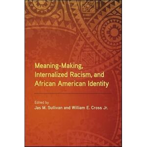 Sullivan, Jas M. Meaning-Making, Internalized Racism, and African American Identity (SUNY series in African American Studies) Sullivan, Jas M. Meaning-Making, Internalized Racism, and African American Identity (SUNY series in African American Studies)