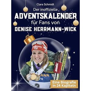 Schmidt, Clara Der inoffizielle Adventskalender für Fans von Denise Herrmann-Wick: 24 Tage mit deinem Star bis Weihnachten. Fanbuch und Biografie in einem. Das ideale Geschenkt für alle Fans. Schmidt, Clara Der inoffizielle Adventskalender für Fans von Denise Herrmann-Wick: 24 Tage mit deinem Star bis Weihnachten. Fanbuch und Biografie in einem. Das ideale Geschenkt für alle Fans.