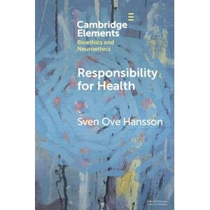 Cambridge University Press Responsibility for Health (Elements in Bioethics and Neuroethics) Cambridge University Press Responsibility for Health (Elements in Bioethics and Neuroethics)