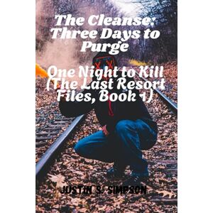Simpson, Justin S The Cleanse: Three Days to Purge, One Night to Kill Simpson, Justin S The Cleanse: Three Days to Purge, One Night to Kill