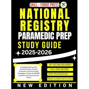 NATIONAL REGISTRY PARAMEDIC PREP STUDY GUIDE 2025-2026: Complete Review with Practice Exams, Clinical Scenarios, and Test-Taking Strategies to Pass the NREMT Cognitive and Psychomotor Exams NATIONAL REGISTRY PARAMEDIC PREP STUDY GUIDE 2025-2026: Complete Review with Practice Exams, Clinical Scenarios, and Test-Taking Strategies to Pass the NREMT Cognitive and Psychomotor Exams