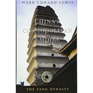 Mark Edward Lewis China's Cosmopolitan Empire (History of Imperial China): The Tang Dynasty: 3 Mark Edward Lewis China's Cosmopolitan Empire (History of Imperial China): The Tang Dynasty: 3
