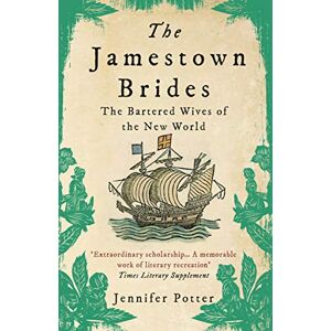 Potter, Jennifer The Jamestown Brides: The Bartered Wives of the New World Potter, Jennifer The Jamestown Brides: The Bartered Wives of the New World