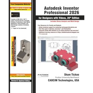 Prof. Sham Tickoo Purdue Univ. and CADCIM Technologies Autodesk Inventor Professional 2026 for Designers with Videos, 26th Edition Prof. Sham Tickoo Purdue Univ. and CADCIM Technologies Autodesk Inventor Professional 2026 for Designers with Videos, 26th Edition