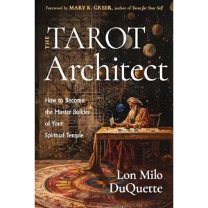 DuQuette, Lon Milo The Tarot Architect: How to Become the Master Builder of Your Spiritual Temple DuQuette, Lon Milo The Tarot Architect: How to Become the Master Builder of Your Spiritual Temple