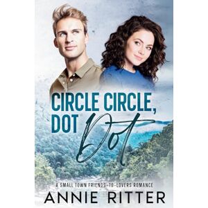 Ritter, Annie Circle Circle, Dot Dot: A Small Town Friends-To-Lovers Romance (Godot Lycon) Ritter, Annie Circle Circle, Dot Dot: A Small Town Friends-To-Lovers Romance (Godot Lycon)