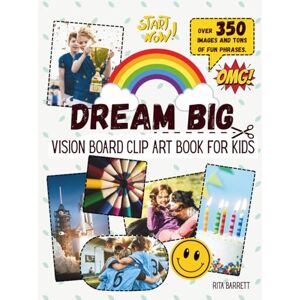 Barrett, Rita Dream Big Vision Board Clip Art Book for Kids: 350+ images! Creative craft book for vision board making Workbook for kids ages 6-10 Dream and goal setting activity book for children Barrett, Rita Dream Big Vision Board Clip Art Book for Kids: 350+ images! Creative craft book for vision board making Workbook for kids ages 6-10 Dream and goal setting activity book for children