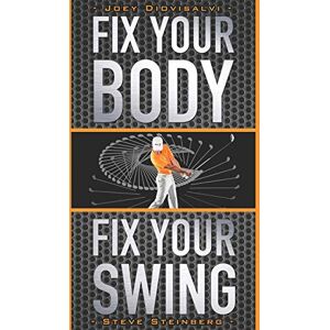 Diovisalvi, Joey Fix Your Body, Fix Your Swing: The Revolutionary Biomechanics Workout Program Used by Tour Pros: 1 Diovisalvi, Joey Fix Your Body, Fix Your Swing: The Revolutionary Biomechanics Workout Program Used by Tour Pros: 1
