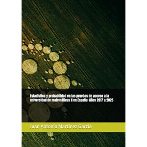 Martinez Garcia, Juan Antonio Estadística y probabilidad en las pruebas de acceso a la universidad de matemáticas II en España: Años 2017 a 2025 Martinez Garcia, Juan Antonio Estadística y probabilidad en las pruebas de acceso a la universidad de matemáticas II en España: Años 2017 a 2025