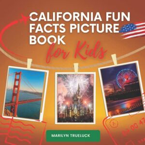 Trueluck, Marilyn California Fun Facts Picture Book for Kids: An Educational Country City Travel Photography Photobook About U.S.A History, Geography, Nature, Culture ... Destination Places Children and Teenagers. Trueluck, Marilyn California Fun Facts Picture Book for Kids: An Educational Country City Travel Photography Photobook About U.S.A History, Geography, Nature, Culture ... Destination Places Children and Teenagers.