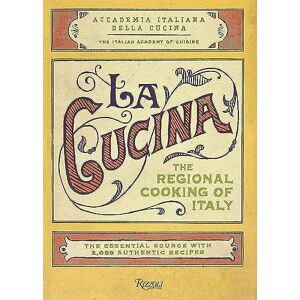 Italian Academy of Cuisine La Cucina: The Regional Cooking of Italy Italian Academy of Cuisine La Cucina: The Regional Cooking of Italy