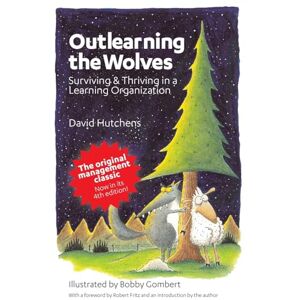 Hutchens, David Outlearning the Wolves: Surviving and Thriving in a Learning Organization: Volume 1 (Learning Fables) Hutchens, David Outlearning the Wolves: Surviving and Thriving in a Learning Organization: Volume 1 (Learning Fables)