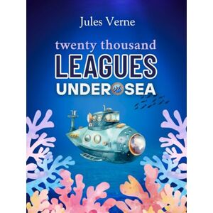 Verne, Jules Twenty Thousand Leagues Under the Sea: with Original Illustrations Verne, Jules Twenty Thousand Leagues Under the Sea: with Original Illustrations