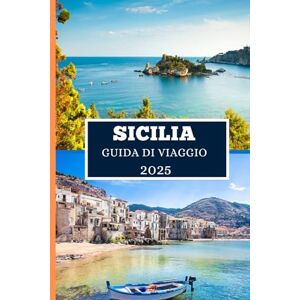 Elwood, Thomas H. SICILIA GUIDA DI VIAGGIO 2025: Esplora le gemme nascoste dell'isola, i panorami iconici e la vita locale Elwood, Thomas H. SICILIA GUIDA DI VIAGGIO 2025: Esplora le gemme nascoste dell'isola, i panorami iconici e la vita locale