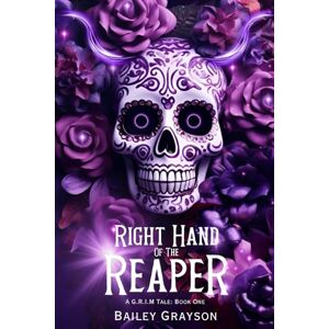 Grayson, Bailey Right Hand Of The Reaper: A G.R.I.M Tale Grayson, Bailey Right Hand Of The Reaper: A G.R.I.M Tale