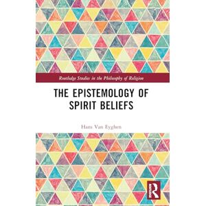 Van Eyghen, Hans The Epistemology of Spirit Beliefs (Routledge Studies in the Philosophy of Religion) Van Eyghen, Hans The Epistemology of Spirit Beliefs (Routledge Studies in the Philosophy of Religion)