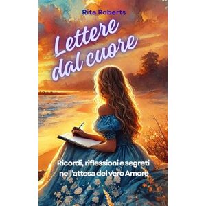Roberts Lettere dal Cuore: Ricordi, riflessioni e segreti nell'attesa del vero Amore Roberts Lettere dal Cuore: Ricordi, riflessioni e segreti nell'attesa del vero Amore