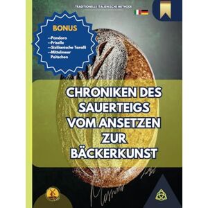 Parrucci, Massimo CHRONIKEN DES SAUERTEIGS Vom Ansetzen zur Bäckerkunst: Eine Reise durch Rezepte, Geschichte und Traditionen des authentischen Italiens Parrucci, Massimo CHRONIKEN DES SAUERTEIGS Vom Ansetzen zur Bäckerkunst: Eine Reise durch Rezepte, Geschichte und Traditionen des authentischen Italiens
