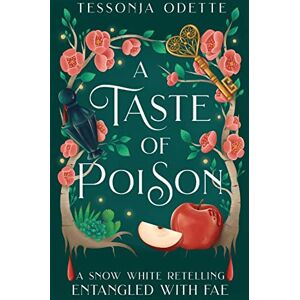 Odette, Tessonja A Taste of Poison: A Snow White Retelling (Entangled with Fae) Odette, Tessonja A Taste of Poison: A Snow White Retelling (Entangled with Fae)