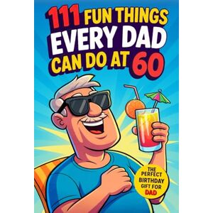 House, Family Moments 111 Fun Things Every Dad Can Do at 60: Great Ideas, New Adventures, and Special Family Moments for Fathers. The Perfect 60th Birthday Gift for Dad Who Wants Nothing House, Family Moments 111 Fun Things Every Dad Can Do at 60: Great Ideas, New Adventures, and Special Family Moments for Fathers. The Perfect 60th Birthday Gift for Dad Who Wants Nothing