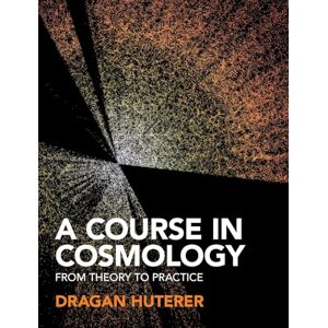 Huterer, Dragan A Course in Cosmology: From Theory to Practice Huterer, Dragan A Course in Cosmology: From Theory to Practice
