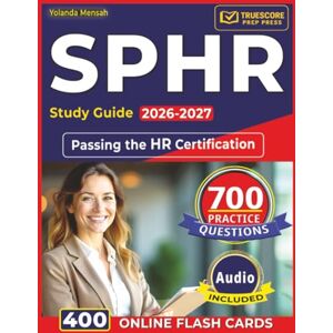 Mensah, Yolanda SPHR Study Guide 2026-2027: 700 Practice Questions with Step-by-Step Explanations for Passing the HR Certification Mensah, Yolanda SPHR Study Guide 2026-2027: 700 Practice Questions with Step-by-Step Explanations for Passing the HR Certification