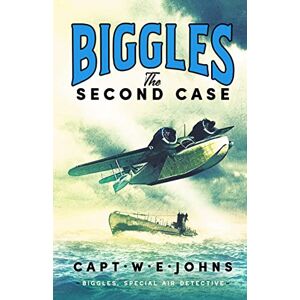 Johns, Captain W. E. Biggles: The Second Case (Biggles, Special Air Detective, 2) Johns, Captain W. E. Biggles: The Second Case (Biggles, Special Air Detective, 2)
