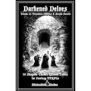 Harfst Jr., Thomas L Darkened Delves: Volume II: Treasures, Oddities & Arcane Secre Harfst Jr., Thomas L Darkened Delves: Volume II: Treasures, Oddities & Arcane Secre