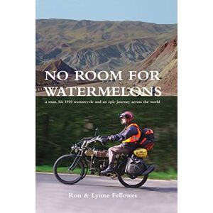 Fellowes No Room For Watermelons: a man, his 1910 motorcycle and an epic journey across the world Fellowes No Room For Watermelons: a man, his 1910 motorcycle and an epic journey across the world