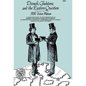 Seton-Watson, R. W. Disraeli, Gladstone, and the Eastern Question: A Study in Diplomacy and Party Politics Seton-Watson, R. W. Disraeli, Gladstone, and the Eastern Question: A Study in Diplomacy and Party Politics
