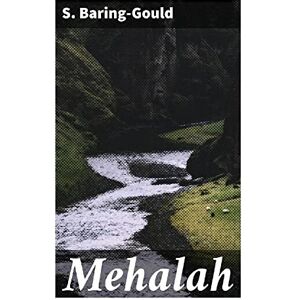 Baring-Gould, S. Mehalah: A Story of the Salt Marshes Baring-Gould, S. Mehalah: A Story of the Salt Marshes