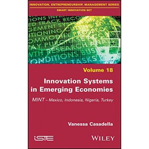 Wiley-ISTE Innovation Systems in Emerging Economies: MINT (Mexico, Indonesia, Nigeria, Turkey) (Innovaation, Entrepreneurship, Management: Smart Innovation Book 18) Wiley-ISTE Innovation Systems in Emerging Economies: MINT (Mexico, Indonesia, Nigeria, Turkey) (Innovaation, Entrepreneurship, Management: Smart Innovation Book 18)