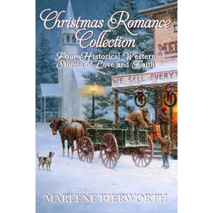 Bierworth, Marlene Christmas Romance Collection: Four Historical Western Stories of Love and Faith (Christmas Romance Collections) Bierworth, Marlene Christmas Romance Collection: Four Historical Western Stories of Love and Faith (Christmas Romance Collections)