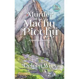 Wills, Deleen Murder at Machu Picchu: A Travel Bug Mystery Wills, Deleen Murder at Machu Picchu: A Travel Bug Mystery