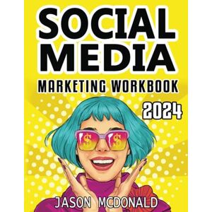 McDonald Ph.D., Jason Social Media Marketing Workbook: How to Use Social Media for Business McDonald Ph.D., Jason Social Media Marketing Workbook: How to Use Social Media for Business