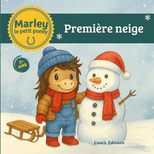 Editions, Linaïk PREMIERE NEIGE AVEC MARLEY LE PETIT PONEY: Histoire tendre sur l'amitié, album illustré en couleur Editions, Linaïk PREMIERE NEIGE AVEC MARLEY LE PETIT PONEY: Histoire tendre sur l'amitié, album illustré en couleur