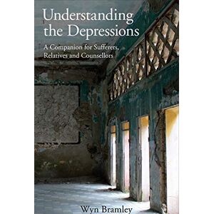Bramley, Wyn Understanding the Depressions: A Companion for Sufferers, Relatives and Counsellors Bramley, Wyn Understanding the Depressions: A Companion for Sufferers, Relatives and Counsellors