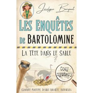 BACQUET, Jocelyne La tête dans le sable: Les enquêtes de Bartolomine: 4 (Cosy Crime & Globe Trotter) BACQUET, Jocelyne La tête dans le sable: Les enquêtes de Bartolomine: 4 (Cosy Crime & Globe Trotter)