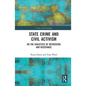 Green, Penny State Crime and Civil Activism: On the Dialectics of Repression and Resistance (Crimes of the Powerful) Green, Penny State Crime and Civil Activism: On the Dialectics of Repression and Resistance (Crimes of the Powerful)