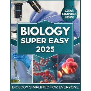 L. Trevors, Marcus BIOLOGY Super Easy: Master Cellular & Molecular Biology with Clear Explanations, Visual Learning & Real-World Applications L. Trevors, Marcus BIOLOGY Super Easy: Master Cellular & Molecular Biology with Clear Explanations, Visual Learning & Real-World Applications