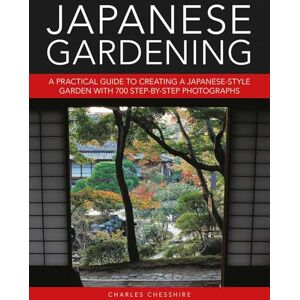 Charles Chesshire Japanese Gardening: A practical guide to creating a Japanese-style garden with 700 step-by-step photographs Charles Chesshire Japanese Gardening: A practical guide to creating a Japanese-style garden with 700 step-by-step photographs