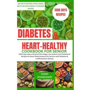 Avery Diabetes and heart healthy cookbook for seniors: 1500 days easy and quick Zero Sugar, low sodium and Cholesterol Recipes to lower blood pressure for ... Guide to Delicious & Healthy Diabetic Living) Avery Diabetes and heart healthy cookbook for seniors: 1500 days easy and quick Zero Sugar, low sodium and Cholesterol Recipes to lower blood pressure for ... Guide to Delicious & Healthy Diabetic Living)