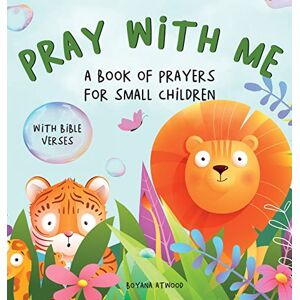 Atwood, Boyana Pray With Me A Book of Prayers For Small Children With Bible Verses Atwood, Boyana Pray With Me A Book of Prayers For Small Children With Bible Verses